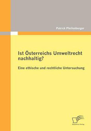 Cover image for Ist OEsterreichs Umweltrecht nachhaltig? Eine ethische und rechtliche Untersuchung