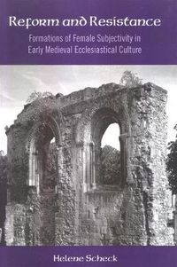 Cover image for Reform and Resistance: Formations of Female Subjectivity in Early Medieval Ecclesiastical Culture