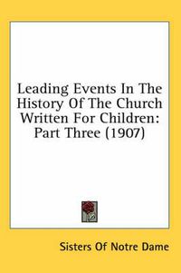 Cover image for Leading Events in the History of the Church Written for Children: Part Three (1907)