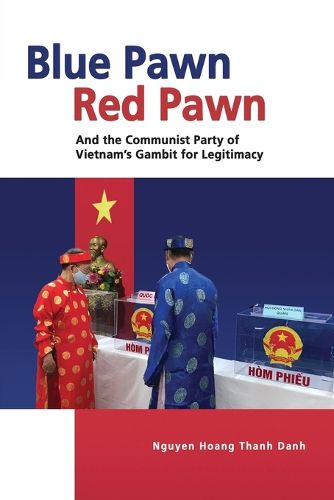 Cover image for Blue Pawn, Red Pawn and the Communist Party of Vietnam's Gambit for Legitimacy