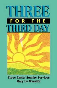 Cover image for Three For The Third Day: Three Easter Sunrise Services