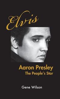 Cover image for Elvis Aaron Presley: The People's Star