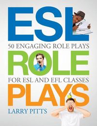 Cover image for ESL Role Plays: 50 Engaging Role Plays for ESL and EFL Classes