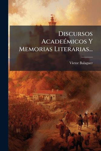 Cover image for Discursos Acade Micos y Memorias Literarias...