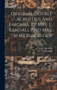 Cover image for Original Double Acrostics And Enigmas, By Mrs. E. Randall And Mrs. [e.m.] Blacklock