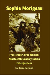 Cover image for Sophie Morigeau: Free Trader, Free Woman, Nineteenth Century Indian Entrepreneur