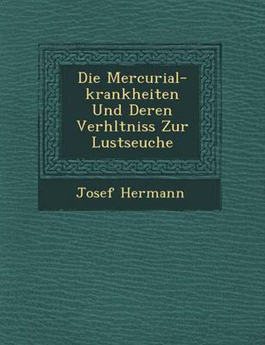 Cover image for Die Mercurial-Krankheiten Und Deren Verh Ltniss Zur Lustseuche