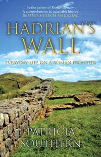 Cover image for Hadrian's Wall: Everyday Life on a Roman Frontier