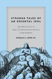 Cover image for Strange Tales of an Oriental Idol: An Anthology of Early European Portrayals of the Buddha