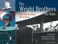 Cover image for The Wright Brothers for Kids: How They Invented the Airplane, 21 Activities Exploring the Science and History of Flight