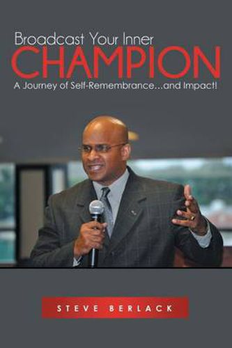 Cover image for Broadcast Your Inner Champion: A Journey of Self-Remembrance...and Impact!