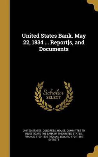 United States Bank. May 22, 1834 ... Report[s, and Documents