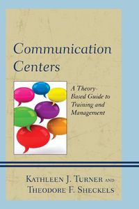 Cover image for Communication Centers: A Theory-Based Guide to Training and Management