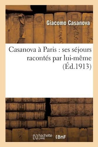 Cover image for Casanova A Paris: Ses Sejours Racontes Par Lui-Meme