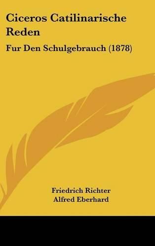 Ciceros Catilinarische Reden: Fur Den Schulgebrauch (1878)