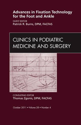 Cover image for Advances in Fixation Technology for the Foot and Ankle, An Issue of Clinics in Podiatric Medicine and Surgery