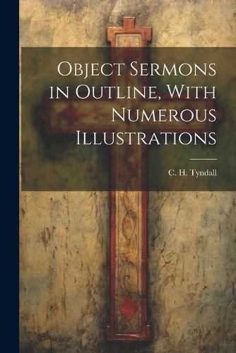 Cover image for Object Sermons in Outline, With Numerous Illustrations