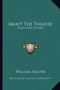 Cover image for About the Theatre: Essays and Studies