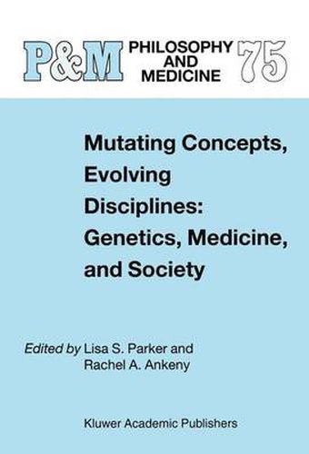 Cover image for Mutating Concepts, Evolving Disciplines: Genetics, Medicine, and Society