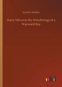 Cover image for Harry Milvaine the Wanderings of a Wayward Boy