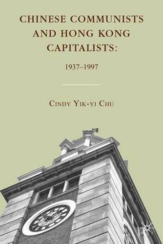 Cover image for Chinese Communists and Hong Kong Capitalists: 1937-1997