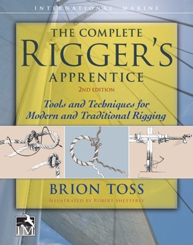 Cover image for The Complete Rigger's Apprentice: Tools and Techniques for Modern and Traditional Rigging, Second Edition