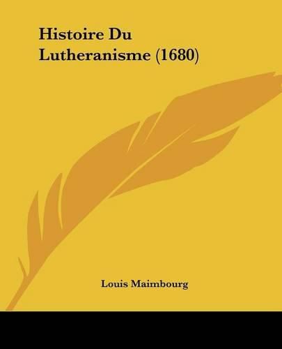 Histoire Du Lutheranisme (1680)