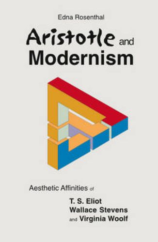 Aristotle & Modernism: Aesthetic Affinities of T S Eliot, Wallace Stevens & Virginia Woolf