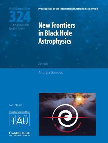 Cover image for New Frontiers in Black Hole Astrophysics (IAU S324)