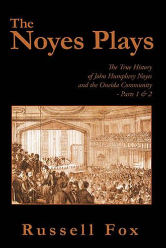 Cover image for The Noyes Plays: The True History of John Humphrey Noyes and the Oneida Community - Parts 1 & 2