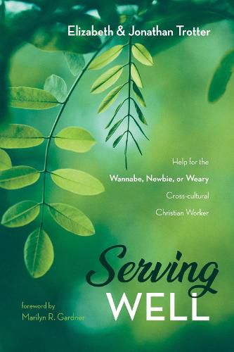 Serving Well: Help for the Wannabe, Newbie, or Weary Cross-Cultural Christian Worker