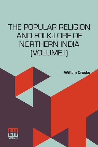 Cover image for The Popular Religion And Folk-Lore Of Northern India (Volume I)