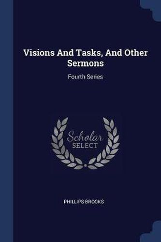 Cover image for Visions and Tasks, and Other Sermons: Fourth Series