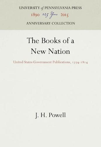 Cover image for The Books of a New Nation: United States Government Publications, 1774-1814