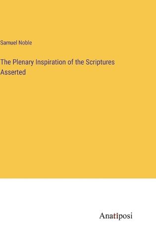 Cover image for The Plenary Inspiration of the Scriptures Asserted