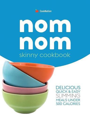 Cover image for Skinny Nom Nom cookbook: Quick & easy low calorie recipes under 300, 400 & 500 calories