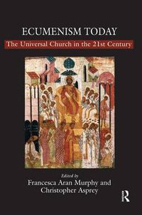 Cover image for Ecumenism Today: The Universal Church in the 21st Century