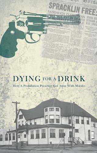 Cover image for Dying for a Drink: How a Prohibition Preacher Got Away with Murder