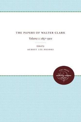 The Papers of Walter Clark: 1857-1924