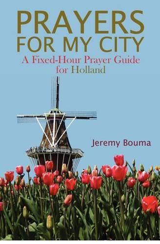 Cover image for Prayers for My City: A Fixed-Hour Prayer Guide for Holland