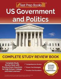 Cover image for US Government and Politics Complete Study Review Book 2023-2024 with Practice Exam Questions for High School, College, and Adult Learners [Includes Detailed Answer Explanations]