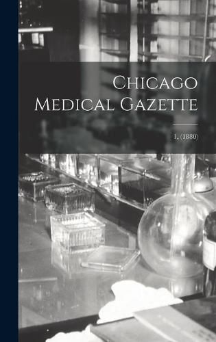 Cover image for Chicago Medical Gazette; 1, (1880)