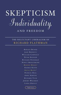 Cover image for Skepticism, Individuality, and Freedom: The Reluctant Liberalism Of Richard Flathman