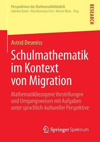 Cover image for Schulmathematik im Kontext von Migration: Mathematikbezogene Vorstellungen und Umgangsweisen mit Aufgaben unter sprachlich-kultureller Perspektive