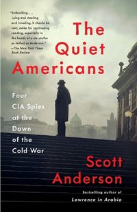 Cover image for The Quiet Americans: Four CIA Spies at the Dawn of the Cold War