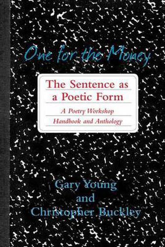 Cover image for One for the Money: The Sentence as a Poetic Form, A Poetry Workshop Handbook and Anthology