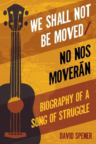 Cover image for We Shall Not Be Moved/No nos moveran: Biography of a Song of Struggle