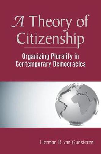 Cover image for A Theory Of Citizenship: Organizing Plurality In Contemporary Democracies