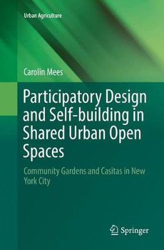 Cover image for Participatory Design and Self-building in Shared Urban Open Spaces: Community Gardens and Casitas in New York City