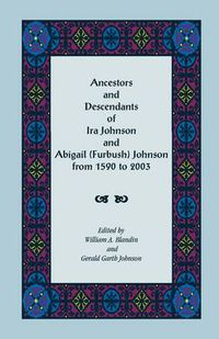 Cover image for Ancestors and Descendants of Ira Johnson and Abigail (Furbush) Johnson From 1590-2003